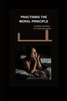 Paperback Practicing the moral principles: gaining control of your values and esteem Book