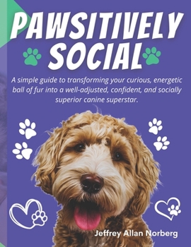 Paperback Pawsitively Social: A Simple and Easy-to-Follow Guide for Socializing Your Puppy Book