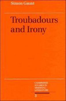 Troubadours and Irony (Cambridge Studies in Medieval Literature) - Book #3 of the Cambridge Studies in Medieval Literature