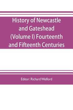 Paperback History of Newcastle and Gateshead (Volume I) Fourteenth and Fifteenth Centuries Book