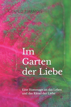 Paperback Im Garten der Liebe: Eine Hommage an das Leben und das Rätsel der Liebe [German] Book