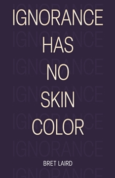 Paperback Ignorance Has No Skin Color Book
