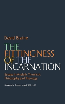 Hardcover The Fittingness of the Incarnation: Essays in Analytic Thomistic Philosophy and Theology Book
