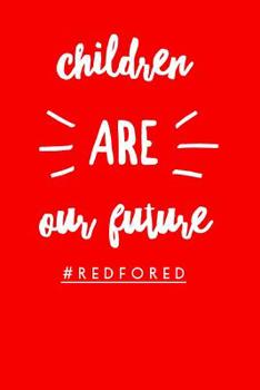 Paperback Children Are Our Future #Redfored: College Ruled Notebook for Teachers, Students, Parents, and Others Who Support Education and Students. Soft Cover, Book