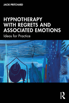 Hardcover Hypnotherapy with Regrets and Associated Emotions: Ideas for Practice Book