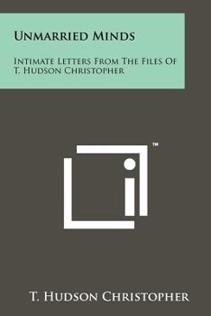 Paperback Unmarried Minds: Intimate Letters From The Files Of T. Hudson Christopher Book