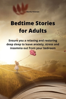 Paperback Bedtime Stories for Adults: Ensure you a relaxing and restoring deep sleep to leave anxiety, stress and insomnia out from your bedroom Book