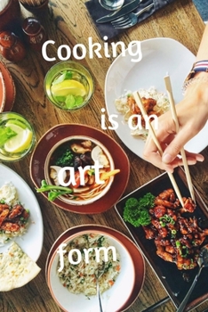 Paperback Cooking is an art form: A blank Recipe Journal to write Ideas Notebook Kitchen Novelty Gift Diary for cook Lovers Book