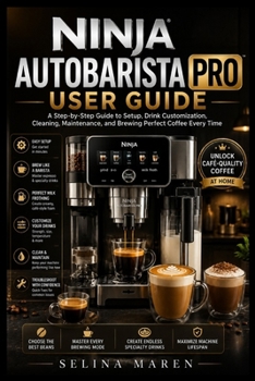 Ninja AutoBarista Pro manual: A Step-by-Step Guide to Setup, Drink Customization, Cleaning, Maintenance, and Brewing Perfect Coffee Every Time