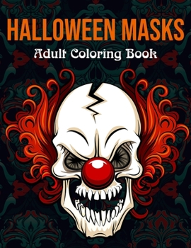 Paperback Halloween Masks Adult Coloring Book: Fun and Scary Halloween Masks Coloring Book for Adults Halloween Gift for Girls and Boys Book