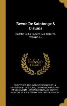 Hardcover Revue De Saintonge & D'aunis: Bulletin De La Soci?t? Des Archives, Volume 5... [French] Book