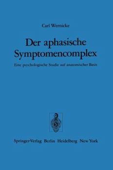 Paperback Der Aphasische Symptomencomplex: Eine Psychologische Studie Auf Anatomischer Basis [German] Book