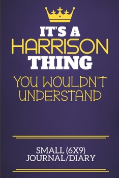 It's A Harrison Thing You Wouldn't Understand Small (6x9) Journal/Diary: Show you care with our personalised family member books, a perfect way to ... books are ideal for all the family to enjoy.