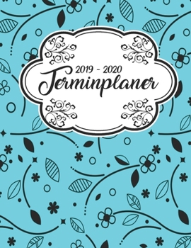 Terminplaner 2019 - 2020: Planer Wochenplaner Jahresplaner Timer Projektplaner Notizbuch Studienplaner Kalender Semesterkalender Taschenkalender ... Geschenk Blumen Muster (German Edition)