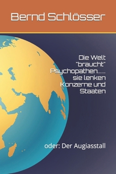 Paperback Die Welt "braucht" Psychopathen...... sie lenken Konzerne und Staaten: oder: Der Augiasstall [German] Book