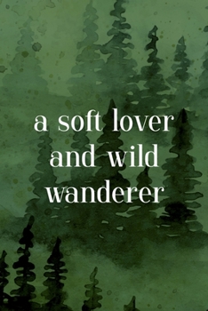 Paperback A Soft Lover And Wild Wanderer: All Purpose 6x9 Blank Lined Notebook Journal Way Better Than A Card Trendy Unique Gift Green Forest Wander Book