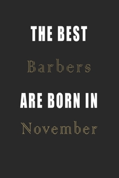The best Barbers are born in November journal: Lined Barbers Diary Notebook, Journal or Planner and Barbers Gift,Thank You Gift for Barbers or Gift Idea for Retirement