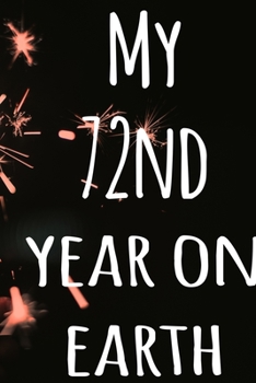 My 72nd Year On Earth: The perfect birthday gift for the special person in your life - 365 page lined journal!