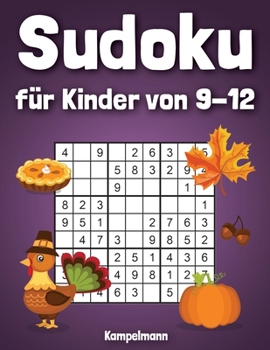 Sudoku f�r Kinder von 9-12: 200 Sudokus f�r intelligente Kinder mit Anleitungen, Profi-Tipps und L�sungen - Gro�druck - Spa� f�r die Feiertage