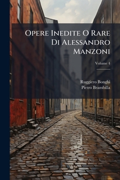 Paperback Opere Inedite O Rare Di Alessandro Manzoni; Volume 4 [Italian] Book