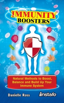 Paperback Immunity Boosters: Natural Methods to Boost, Balance and Build Up Your Immune System Book