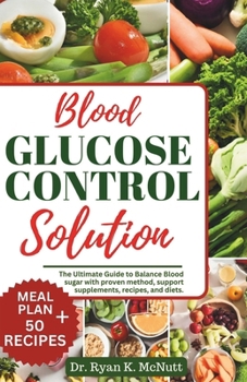 Paperback Blood Glucose Control Solution: The Ultimate Guide to Balance Blood with Proven Method, Support Supplement, Recipes, And Diets Book