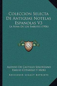 Paperback Coleccion Selecta De Antiguas Notelas Espanolas V3: La Nina De Los Embutes (1906) [Spanish] Book