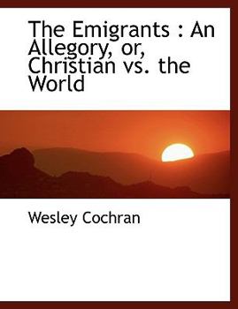 The Emigrants : An Allegory, or, Christian vs. the World