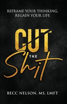 Paperback Cut the Shit: Reframe Your Thinking, Regain Your Life Book