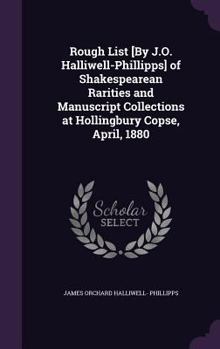 Hardcover Rough List [By J.O. Halliwell-Phillipps] of Shakespearean Rarities and Manuscript Collections at Hollingbury Copse, April, 1880 Book