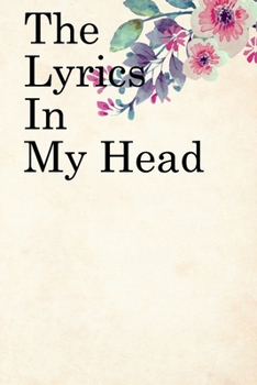 The Lyrics in My Head: Lined Notebook / Journal Gift, 100 Pages, 6x9, Soft Cover, Matte Finish Inspirational Quotes Journal, Notebook, Diary, Composition Book