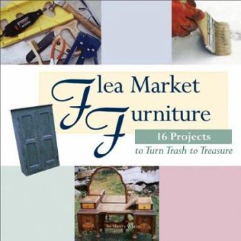 Paperback Flea Market Furniture: 16 Projects to Turn Trash to Treasure Book