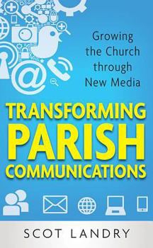 Paperback Transforming Parish Communications: Growing the Church Through New Media Book