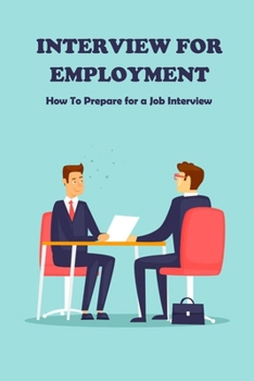 Interview For Employment: How To Prepare for a Job Interview: Interview For Employment