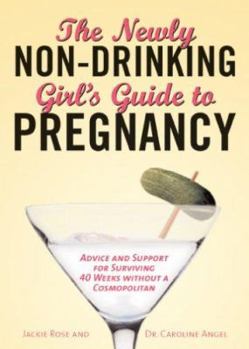 Paperback The Newly Non-Drinking Girl's Guide to Pregnancy: Advice and Support for Surviving 40 Weeks Without a Cosmopolitan Book