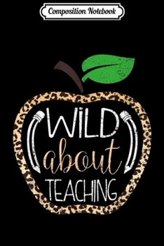 Composition Notebook: Wild About Teaching Leopard Print School Teacher  Journal/Notebook Blank Lined Ruled 6x9 100 Pages