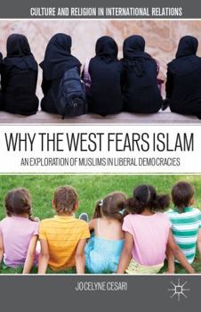 Hardcover Why the West Fears Islam: An Exploration of Muslims in Liberal Democracies Book