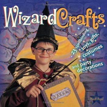 Paperback Wizard Crafts: 23 Spellbinding Toys, Gifts, Costumes and Party Decorations Book
