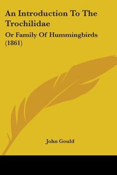 Paperback An Introduction To The Trochilidae: Or Family Of Hummingbirds (1861) Book