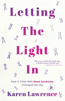 Letting The Light In: How A Child With Down Syndrome Changed My Life. How does it feel to discover that something is wrong with your baby?