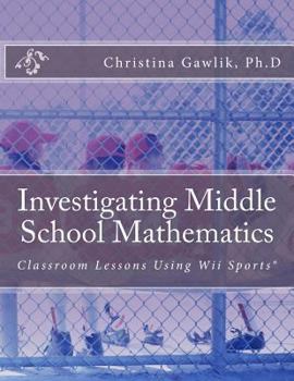 Paperback Investigating Middle School Mathematics: Classroom Lessons Using Wii Sports(R) Book