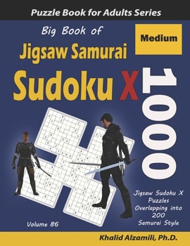 Paperback Big Book of Jigsaw Samurai Sudoku X: 1000 Medium Jigsaw Sudoku X Puzzles Overlapping into 200 Samurai Style [Large Print] Book