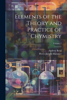 Paperback Elements of the Theory and Practice of Chymistry; Volume 1 Book