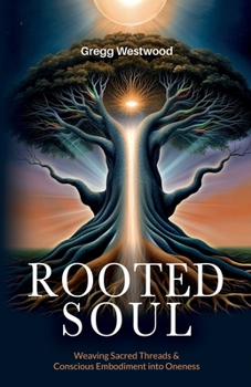 Paperback Rooted Soul: Weaving Sacred Threads and Conscious Embodiment into Oneness Book