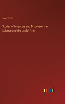 Hardcover Stories of Inventors and Discoverers in Science and the Useful Arts Book