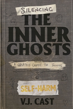 Paperback Silencing the Inner Ghosts: A Creative Guide for Tackling Self-Harm Book