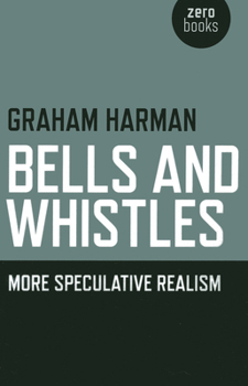 Paperback Bells and Whistles: More Speculative Realism Book