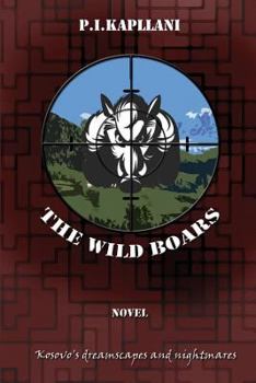 Paperback The Wild Boars: Kosovo's Dreamscapes and Nightmares Book