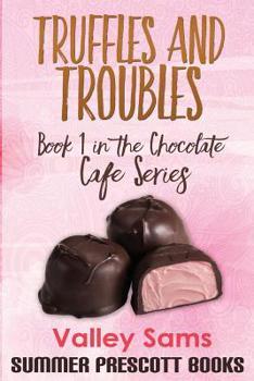 Truffles and Troubles: Book 1 in The Chocolate Cafe Series - Book #1 of the Chocolate Cafe