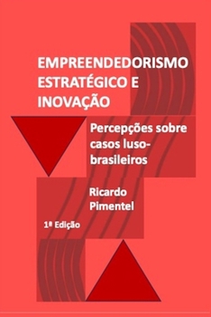 EMPREENDEDORISMO ESTRATÉGICO E INOVAÇÃO.: Percepções sobre casos luso-brasileiros. B0CKQ9BP1Q Book Cover